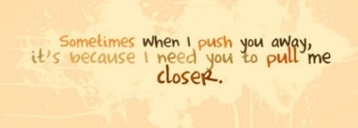 i need you photo: When I push you away, it's because I need you to pull me closer zCoverPushAway_zps0551a958.jpg
