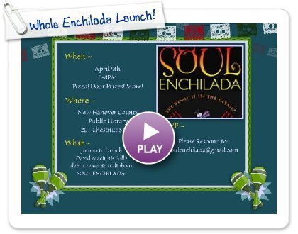 Click to play this Smilebox greeting: Whole Enchilada Launch!