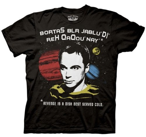 Sheldon Cooper says Revenge is a dish best served cold in Klingon. On a T-shirt. Because that's awesome.