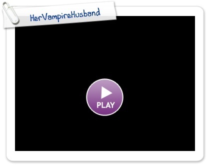 Click to play this Smilebox slideshow: HerVampireHusband