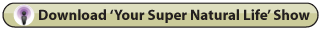 Download Your Super Natural Life Show