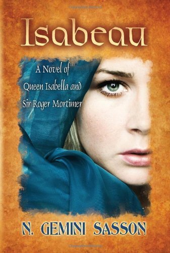 Isabeau, A Novel of Queen Isabella and Sir Roger Mortimer (Paper... by N. Gemini Sasson