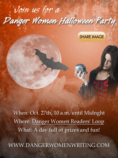 Join us for a Danger Women Halloween Party. When: Oct. 27th, 10am until Midnight. Where: Danger Women Readers' Loop. What: A day full of prizes and fun! www.dangerwomenwriting.com
