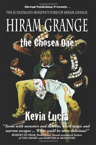 Hiram Grange and the Chosen One: The Scandalous Misadventures of... by Kevin Lucia