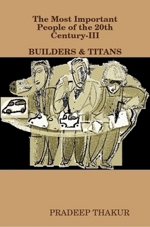 The Most Important People of the 20th Century (Part-III): Builders & Titans