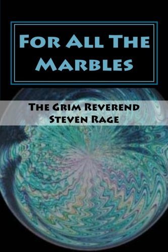 For All The Marbles (Paperback) by Rev. Steven Rage