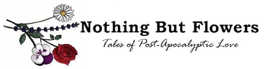 Nothing But Flowers - tales of post-apocalyptic love