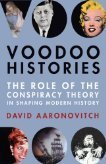 Voodoo Histories: The Role of the Conspiracy Theory in Shaping Modern History