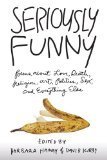 Seriously Funny: Poems about Love, Death, Religion, Art, Politics, Sex, and Everything Else