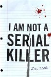 I Am Not A Serial Killer (John Cleaver Books)