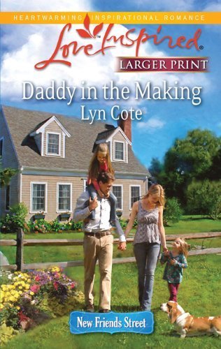 Daddy in the Making (Steeple Hill Love Inspired (Large Print)) by Lyn Cote