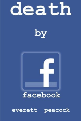 Death by Facebook (Paperback) by Everett Peacock