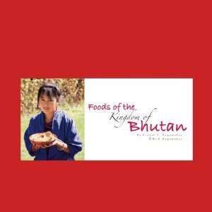 Foods of the Kingdom of Bhutan