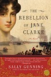 The Rebellion of Jane Clarke: A Novel