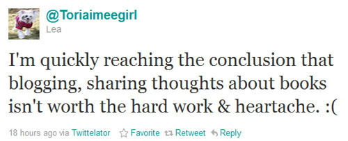 I'm quickly reaching the conclusion that blogging, sharing thoughts about books isn't worth the hard work & heartache. :(