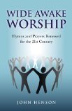 Wide Awake Worship: Hymns and Prayers Renewed for the 21st Century
