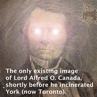 Lord Alfred O. Canada, shortly before he incinerated York (now Toronto)