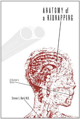 Anatomy of a Kidnapping by Steven L. Berk MD