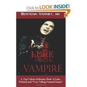 Lure of the Vampire: A Pop Culture Reference Book of Lists, Websites and Very Personal Essays (Volume 1)