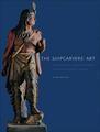 The Shipcarvers' Art: Figureheads and Cigar-Store Indians in Nineteenth-Century America