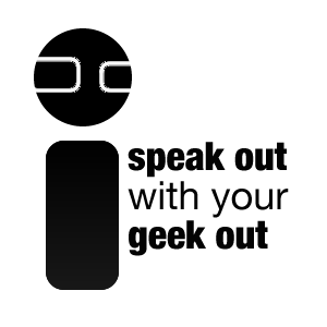 Speak Out with your Geek Out Option Three