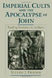 Imperial Cults and the Apocalypse of John: Reading Revelation in the Ruins