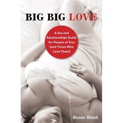 cover for Big Big Love: A Sourcebook on Sex and Relationships for People of Size and Those Who Love Them, by Hanne Blank