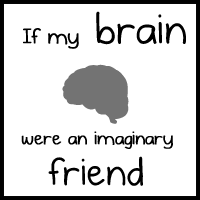 If my brain were an imaginary friend