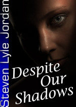 Despite Our Shadows