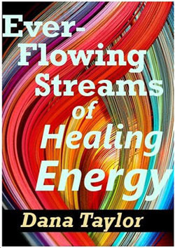 Ever-Flowing Streams of Healing Energy by Dana Taylor