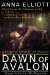 Dawn of Avalon by Anna Elliott
