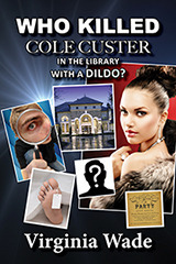Who Killed Cole Custer in the Library with a Dildo? by Virginia Wade