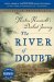 The River of Doubt Theodore Roosevelt's Darkest Journey by Candice Millard