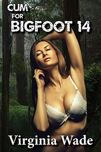 Cum For Bigfoot 14 by Virginia Wade
