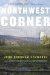 Northwest Corner A Novel by John Burnham Schwartz