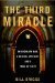 The Third Miracle An Ordinary Man, a Medical Mystery, and a Trial of Faith by Bill Briggs