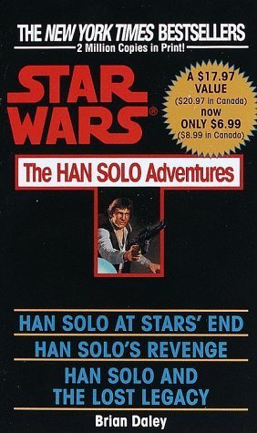 The Han Solo Adventures: Han Solo at Stars' End / Han Solo's Revenge / Han Solo and the Lost Legacy (A Del Rey book): Brian Daley: 9780345379801: Amazon.com: Books