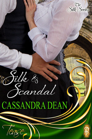 Silk & Scandal by Cassandra Dean book 1 in the Silk Series Decadent Publishing