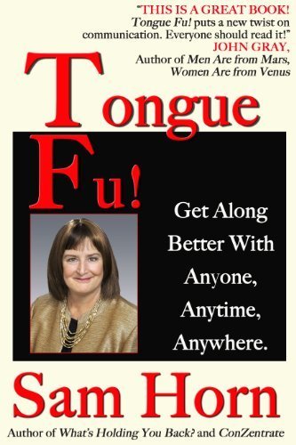 Tongue Fu!® Get Along Better With Anyone, Anytime, Anywhere.