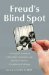Freud's Blind Spot 23 Original Essays on Cherished, Estranged, Lost, Hurtful, Hopeful, Complicated Siblings by Elisa Albert
