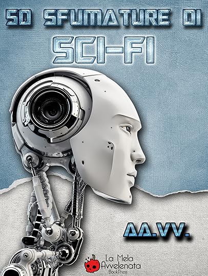 50 sfumature di Sci fi 50 Sfumature di Sci Fi Stefano Pastor La Mela Avvelenata Giuseppe Lippi Francesco Verso Francesco Troccoli Dario Tonani Daniela Barisone Antologie Alexia Bianchini 50 Sfumature Di Sci Fi 