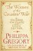 The Women of the Cousins' War The Duchess, the Queen and the King's Mother by Philippa Gregory