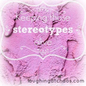 keeping those stereotypes alive