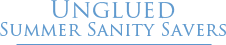 Unglued Summer Sanity Savers
