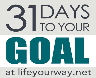 31 Days to Your Goal | lifeyourway.net