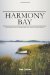 Harmony Bay An adventurous slice of waterfront life where mystery surrounds history... by Tom Gahan