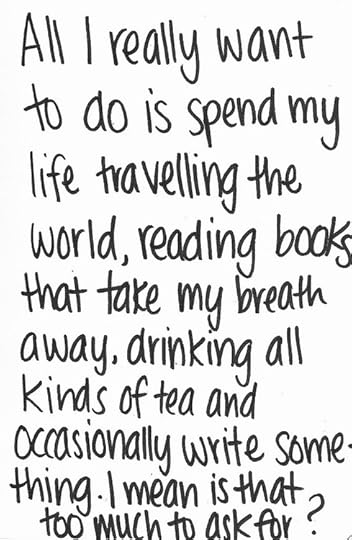 All-I-really-want-to-do-is-spend-my-life-travelling-the-world-reading-books-that-take-my-breath-away