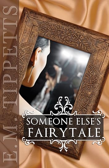 Someone Else's Fairytale by E.M. Tippetts