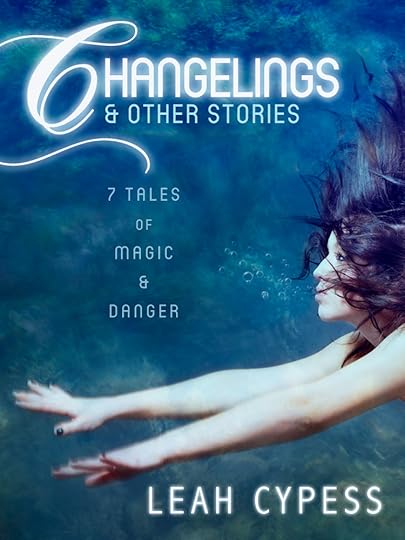 Changelings and Other Stories by Leah Cypess