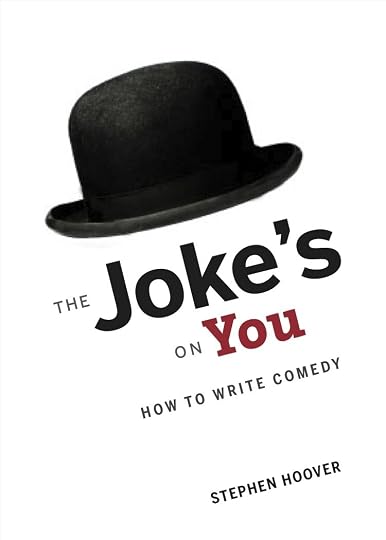 The Joke's on You: How to write Comedy by Steven Hoover